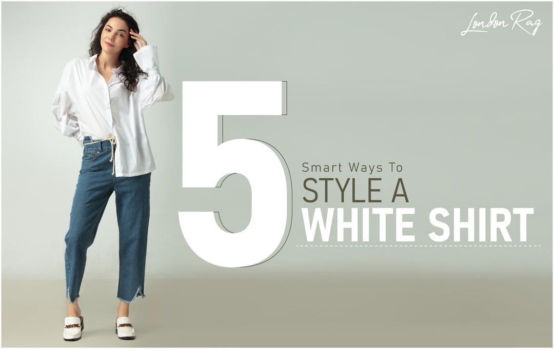 5 Smart Ways to Style a White Shirt