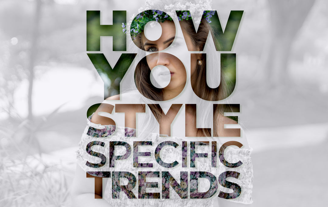How you style specific trends