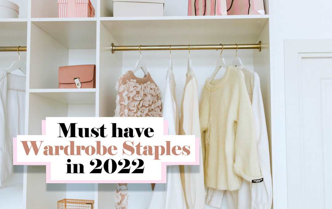 Must have Wardrobe Staples in 2022